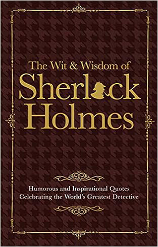 Sherlock Holmes Wit and Wisdom